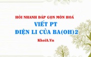 Viết phương trình điện li Ba(OH)2? Hỏi nhanh đáp gọn môn Hoá